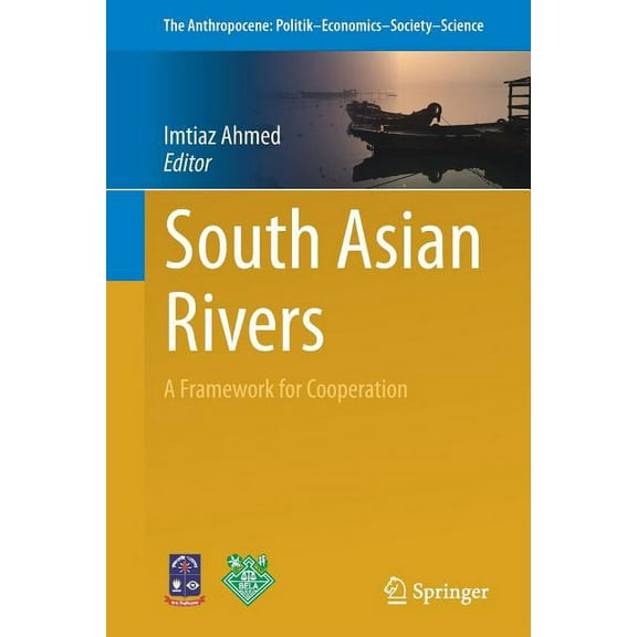 Anthropocene: Politik--Economics--Societ South Asian Rivers: A Framework for Cooperation, Book 21, (Paperback)