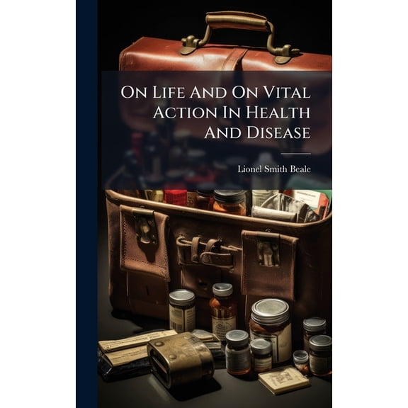 On Life And On Vital Action In Health And Disease, (Hardcover)
