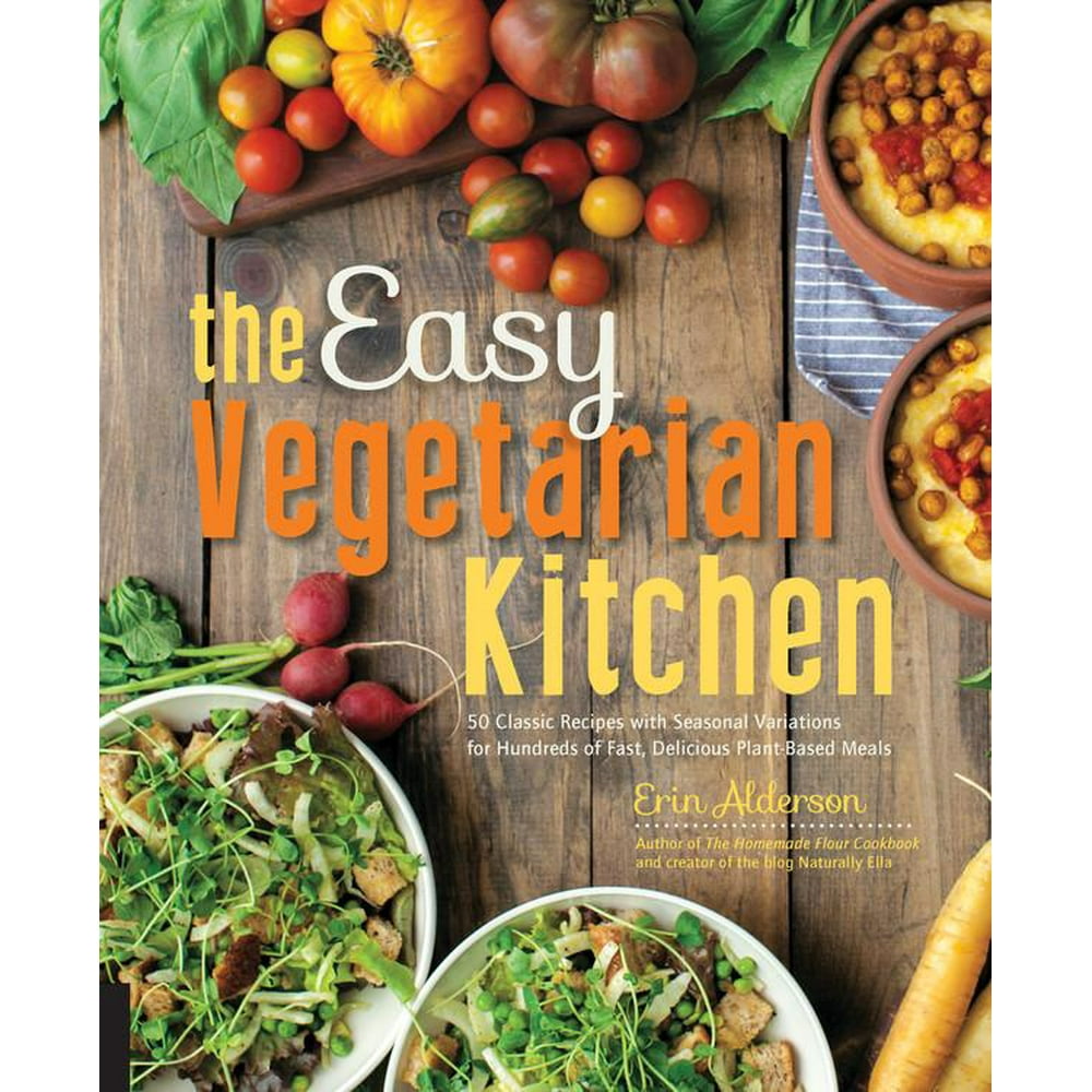 The Easy Vegetarian Kitchen 50 Classic Recipes with Seasonal