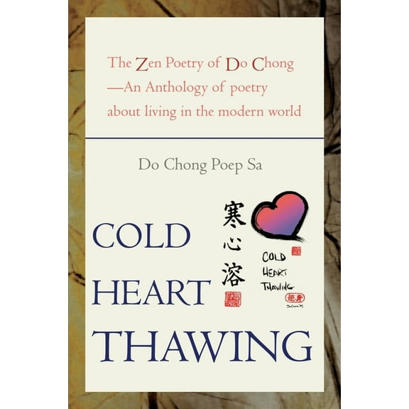 Cold Heart Thawing : The Zen Poetry of Do Chong-An Anthology of Poetry About Living in the Modern World