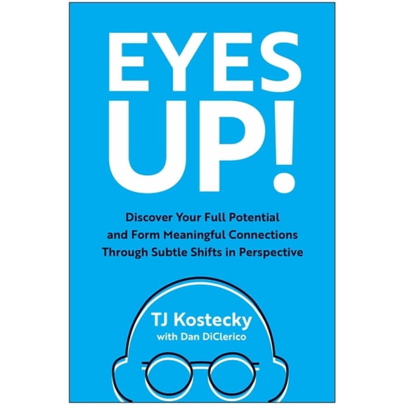 Eyes Up!: Discover Your Full Potential and Form Meaningful Connections Through Subtle Shifts in Perspective, (Hardcover)