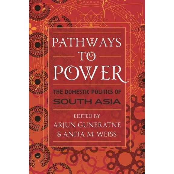 Pathways to Power: The Domestic Politics of South Asia, (Hardcover)