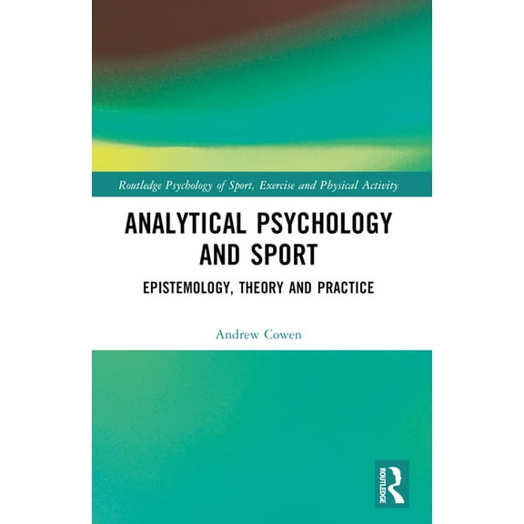 Routledge Psychology of Sport, Exercise Analytical Psychology and Sport: Epistemology, Theory and Practice, (Paperback)
