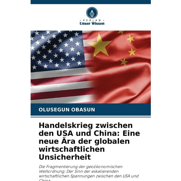 Handelskrieg zwischen den USA und China: Eine neue Ãra der globalen wirtschaftlichen Unsicherheit, (Paperback)