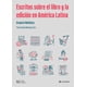 thumbnail image 1 of Escritos sobre el libro y la edición en América Latina, 1 of 1