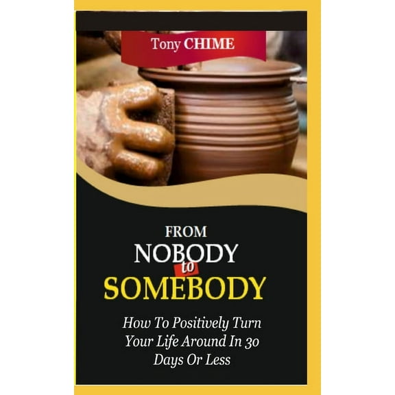 From Nobody to Somebody: How To Positively Turn Your Life Around In 30 Days Or Less, (Paperback)