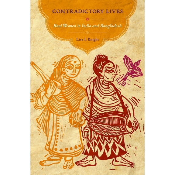 Contradictory Lives: Baul Women in India and Bangladesh, (Hardcover)