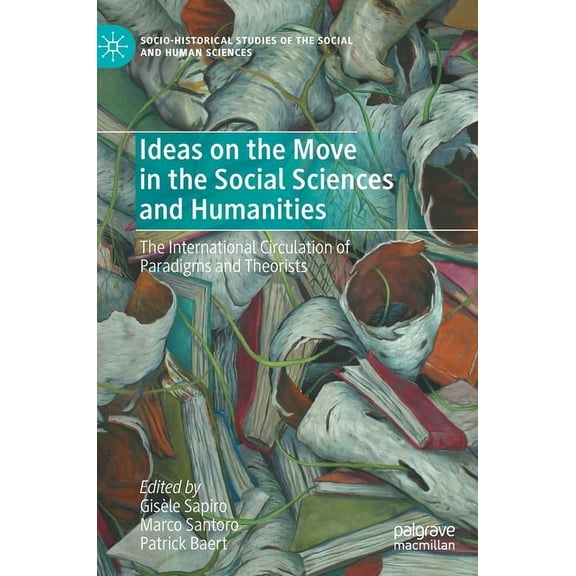 Socio-Historical Studies of the Social a Ideas on the Move in the Social Sciences and Humanities: The International Circulation of Paradigms and Theorists, (Hardcover)