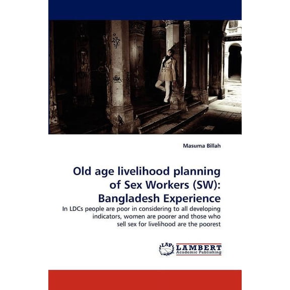 Old Age Livelihood Planning of Sex Workers (SW): Bangladesh Experience (Paperback)
