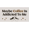 thumbnail image 7 of Maybe Coffee Is Addicted To Me 5" x 10" Hanging Wall or Door Sign | Funny Home Decor, 7 of 7