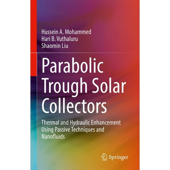 Parabolic Trough Solar Collectors: Thermal and Hydraulic Enhancement Using Passive Techniques and Nanofluids, (Hardcover)