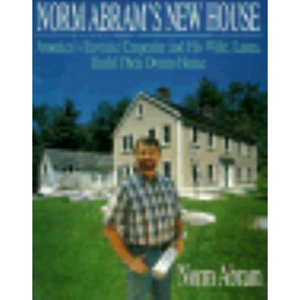 Norm Abram's New House/America's Favorite Carpenter and His Wife, Laura