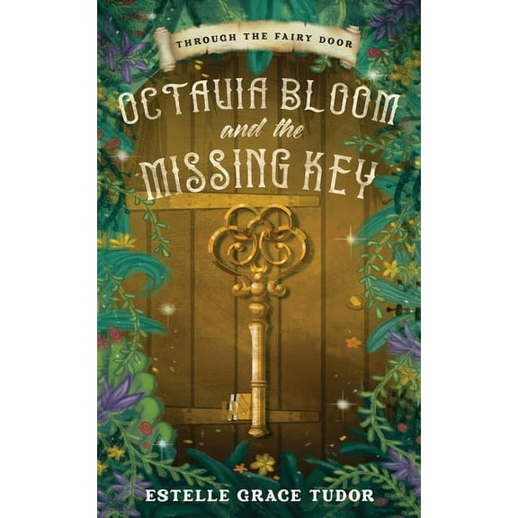 Through the Fairy Door Octavia Bloom and the Missing Key, (Paperback)