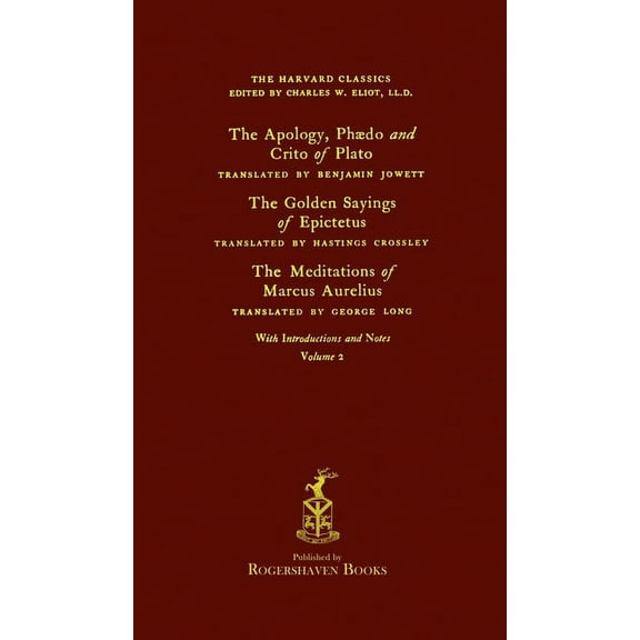 The Harvard Classics The Harvard Classics: Volume 2 - Plato, Epictetus, & Marcus Aurelius (Rogershaven Facsimile Edition), Book 2, (Hardcover)