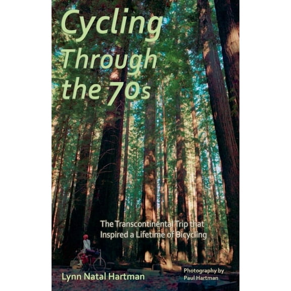 Cycling Through the 70s - The Transcontinental Trip that Inspired a Lifetime of Bicycling, (Paperback)