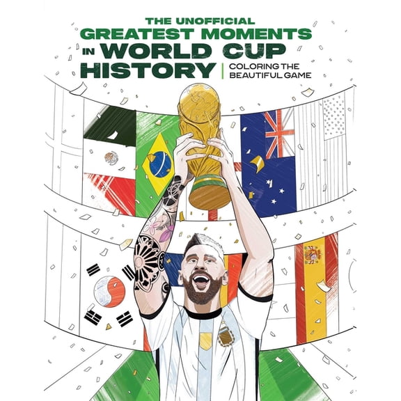 The Greatest Moments in World Cup History: Coloring the Beautiful Game: An Unofficial Soccer History [Kylian Mbappé, Cri, (Paperback)