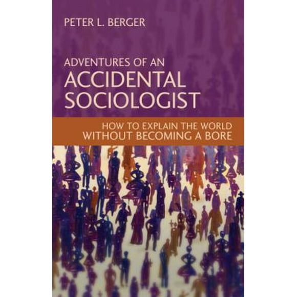 Pre-Owned Adventures of an Accidental Sociologist: How to Explain the World Without Becoming a Bore (Hardcover) 1616143894 9781616143893