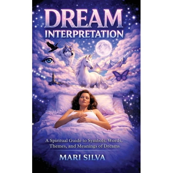 Dream Interpretation: A Spiritual Guide to Symbols, Words, Themes, and Meanings of Dreams, (Hardcover)
