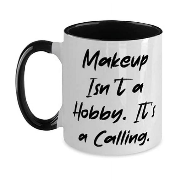 Perfect Makeup, Makeup Isn't a Hobby. It's a Calling, Nice Two Tone 11oz Mug For Friends From