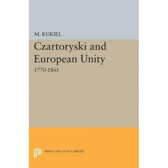 Princeton Legacy Library Czartoryski and European Unity, Book 2145, (Paperback)
