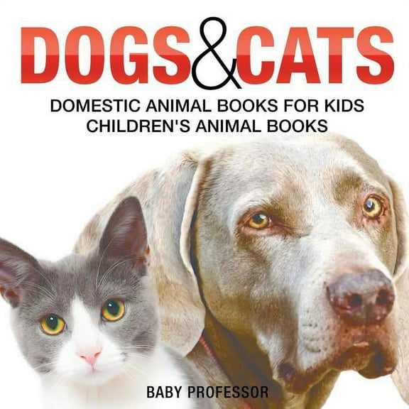 Dogs and Cats: Domestic Animal Books for Kids Children's Animal Books, (Paperback)