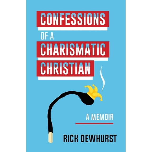 Confessions of A Charismatic Christian (Paperback) by Rick Dewhurst