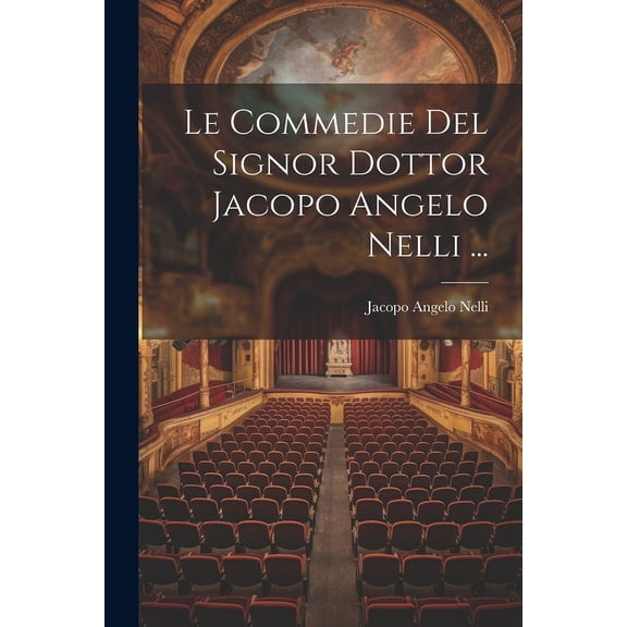 Le Commedie Del Signor Dottor Jacopo Angelo Nelli ... (Paperback)