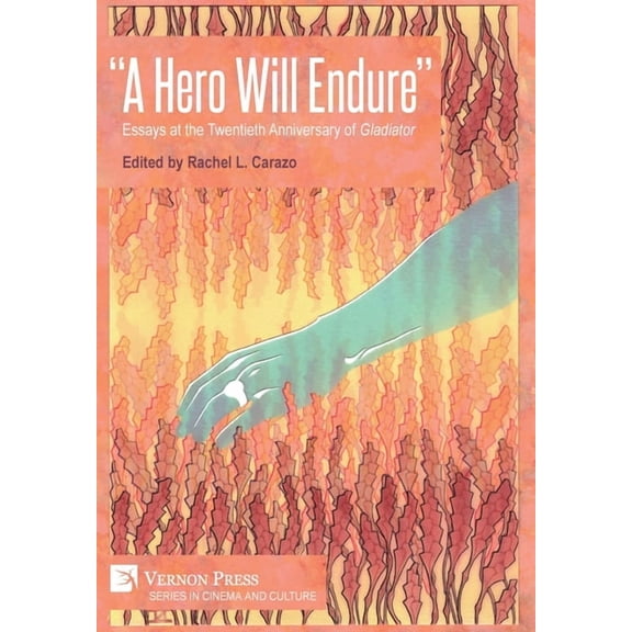 Cinema and Culture "A Hero Will Endure": Essays at the Twentieth Anniversary of 'Gladiator', (Hardcover)