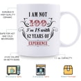 thumbnail image 6 of 100th Birthday Gifts for Women Men - I''m Not 100 I''m 18 with 82 Years of Experience Mug - 100 Year Old Present Ideas for Mom, Dad, Wife, Sisters, Grandma, Grandpa, Friends - 11 oz Coffee Mug, 6 of 6