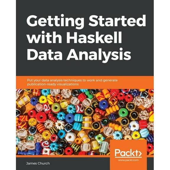 Getting Started with Haskell Data Analysis: Put your data analysis techniques to work and generate publication-ready vis, (Paperback)