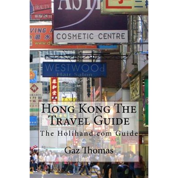 Hong Kong the Travel Guide : The Holihand.com Guide - Paperback