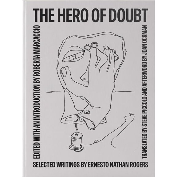 The Hero of Doubt: Selected Writings by Ernesto Nathan Rogers, (Hardcover)