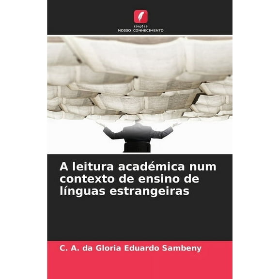 A leitura acadÃ©mica num contexto de ensino de lÃ­nguas estrangeiras, (Paperback)