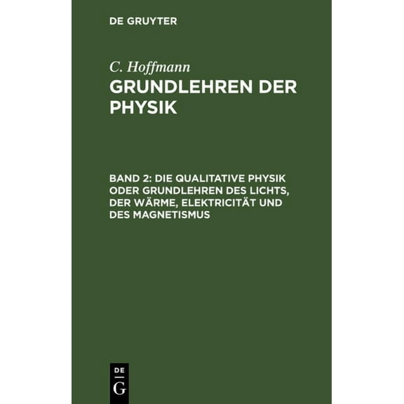 Die Qualitative Physik Oder Grundlehren Des Lichts, Der Wärme, Elektricität Und Des Magnetismus, (Hardcover)
