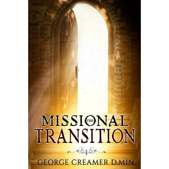 The Missional Transition: Insights into Reaching New Ministry Horizons for Christian Leaders