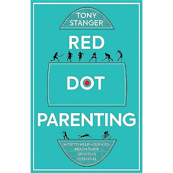 Red Dot Parenting: How to Help Your Kids Reach Their Sporting Potential (Paperback)