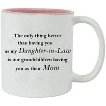 Only thing better than having you as my daughter-in-law is our grandchildren having you as their mom - 11-Ounce Ceramic Mug (Pink)