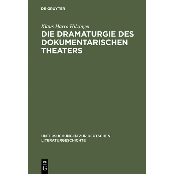 Untersuchungen Zur Deutschen Literaturgeschichte: Die Dramaturgie des dokumentarischen Theaters (Hardcover)