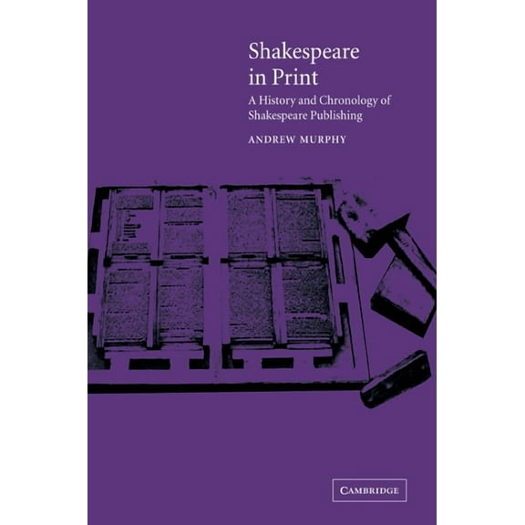 Shakespeare in Print: A History and Chronology of Shakespeare Publishing, (Paperback)