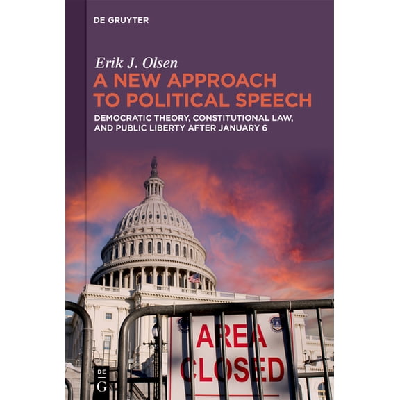 A New Approach to Political Speech: Democratic Theory, Constitutional Law, and Public Liberty After January 6, (Hardcover)