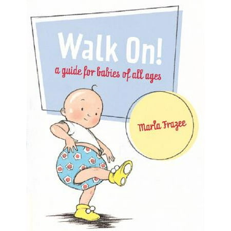Walk On! : A Guide for Babies of All Ages
