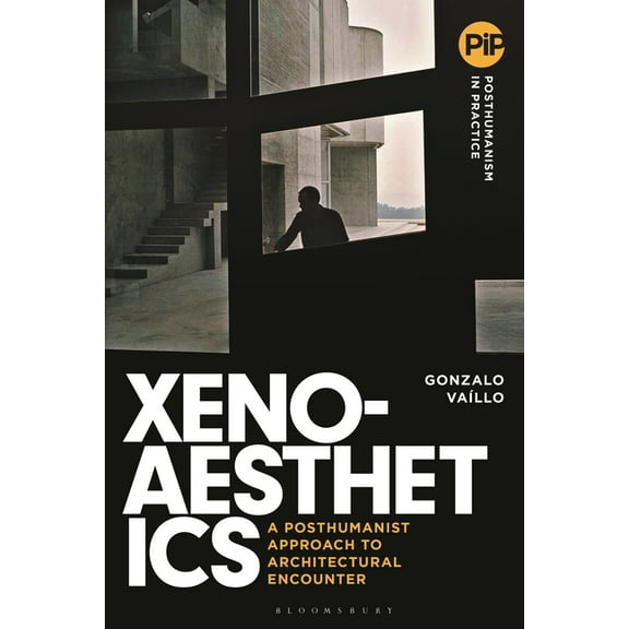 Posthumanism in Practice Xenoaesthetics: A Posthumanist Approach to Architectural Encounter, (Hardcover)