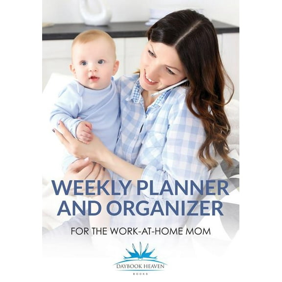 Weekly Planner and Organizer for the Work-at-Home Mom (Paperback)