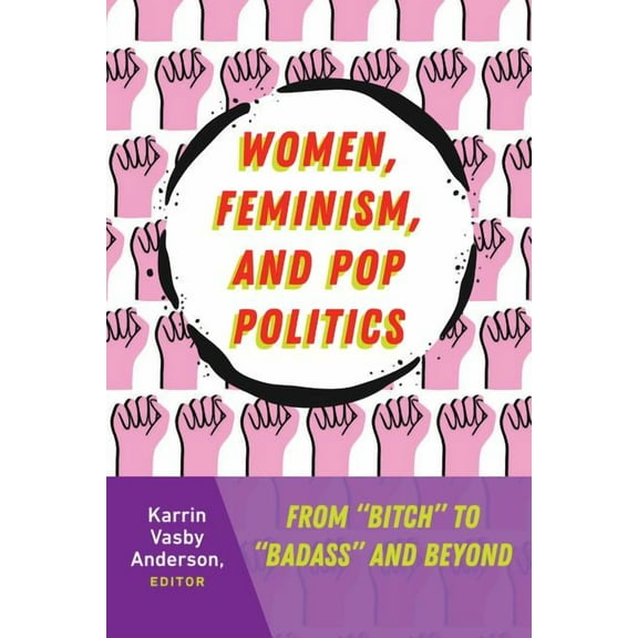 Frontiers in Political Communication Women, Feminism, and Pop Politics: From "Bitch" to "Badass" and Beyond, Book 31, (Hardcover)