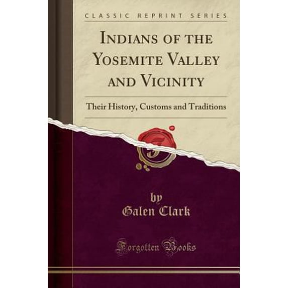 Pre-Owned Indians of the Yosemite Valley and Vicinity : Their History, Customs and Traditions (Classic Reprint)