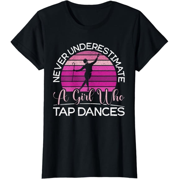 Never Underestimate A Girl Who Tap Dance Tap Dancer T-Shirt