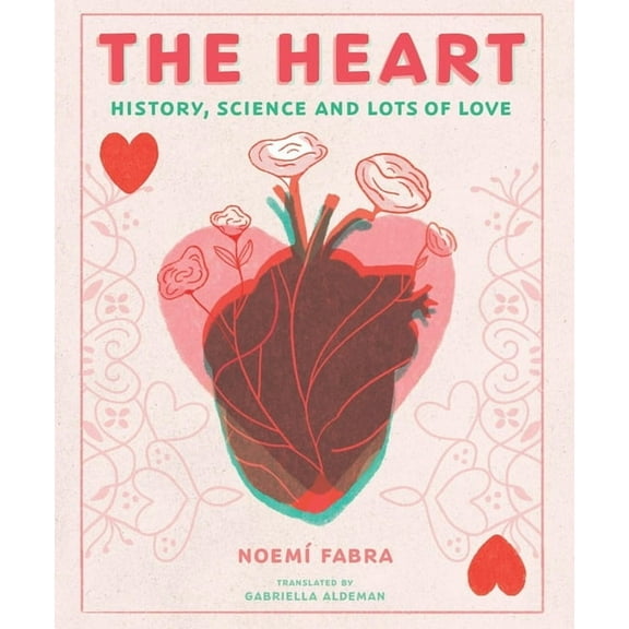 The Heart: History, Science and Lots of Love, (Hardcover)