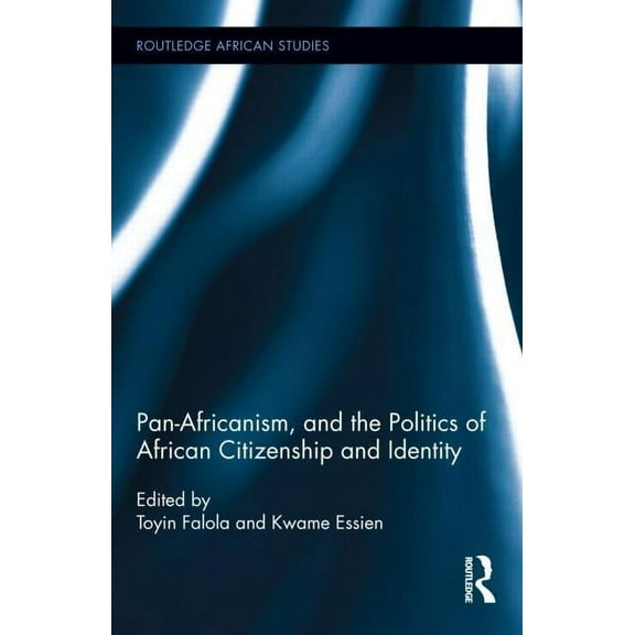 Routledge African Studies Pan-Africanism, and the Politics of African Citizenship and Identity, Book 11, (Hardcover)