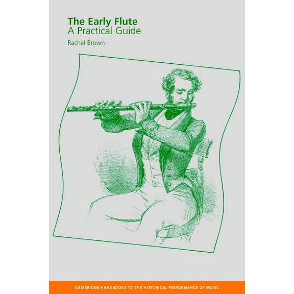 Cambridge Handbooks to the Historical Pe The Early Flute: A Practical Guide, (Paperback)