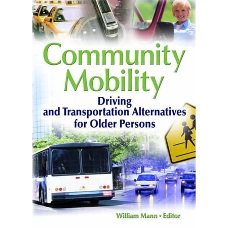 Community Mobility: Driving and Transportation Alternatives for Older Persons (Hardcover)